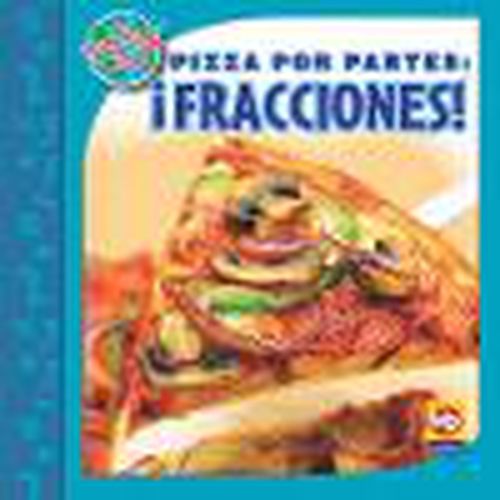 Cover image for Pizza Por Partes: !Fracciones! (Pizza Parts: Fractions!)