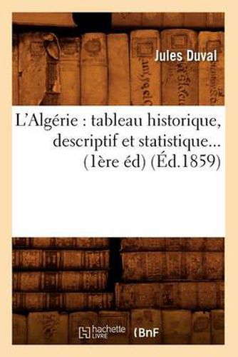 L'Algerie: Tableau Historique, Descriptif Et Statistique (Ed.1859)