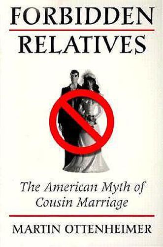 Cover image for Forbidden Relatives: THE AMERICAN MYTH OF COUSIN MARRIAGE