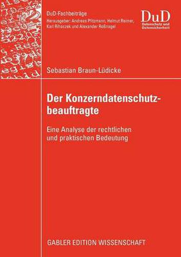 Der Konzerndatenschutzbeauftragte: Eine Analyse Der Rechtlichen Und Praktischen Bedeutung