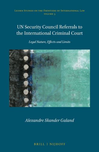 Cover image for UN Security Council Referrals to the International Criminal Court: Legal Nature, Effects and Limits