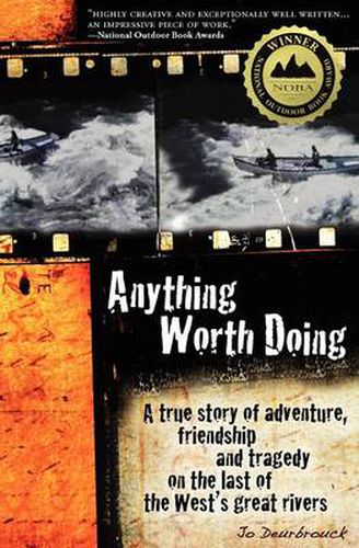 Cover image for Anything Worth Doing: A True Story of Adventure, Friendship and Tragedy on the Last of the West's Great Rivers