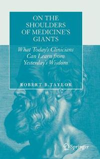 Cover image for On the Shoulders of Medicine's Giants: What Today's Clinicians Can Learn from Yesterday's Wisdom