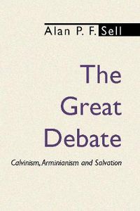 Cover image for The Great Debate: Calvinism, Arminianism and Salvation