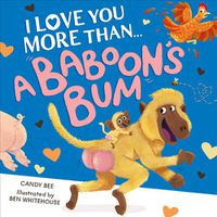 Cover image for I Love You More Than a Baboon's Bum