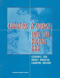 Cover image for Charting a Course into the Digital Era: Guidance for NOAA's Nautical Charting Mission