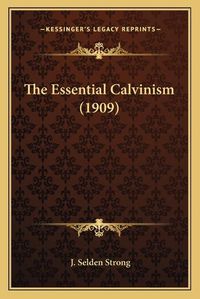 Cover image for The Essential Calvinism (1909)