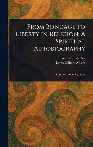 Cover image for From Bondage to Liberty in Religion
