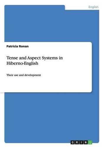 Cover image for Tense and Aspect Systems in Hiberno-English: Their use and development