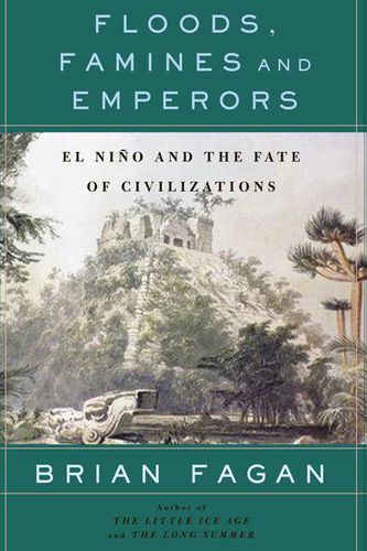 Cover image for Floods, Famines, and Emperors: El Nino and the Fate of Civilizations