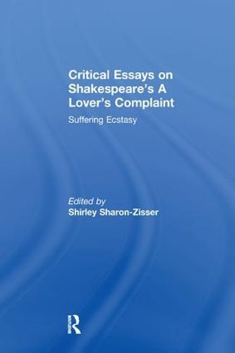 Cover image for Critical Essays on Shakespeare's A Lover's Complaint: Suffering Ecstasy