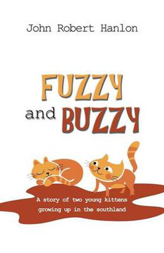 Cover image for Fuzzy and Buzzy: A Story of Two Young Kittens Growing Up in the Southland