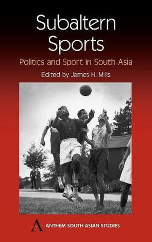 Subaltern Sports: Politics and Sport in South Asia