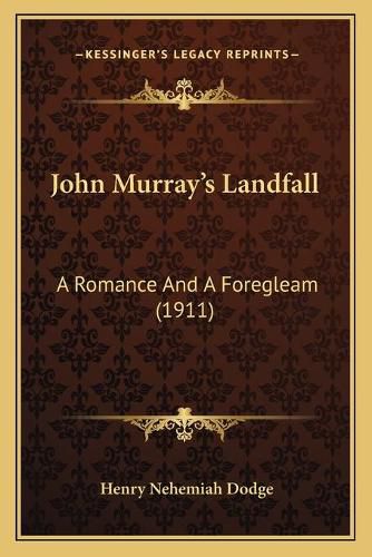 John Murrayacentsa -A Centss Landfall: A Romance and a Foregleam (1911)