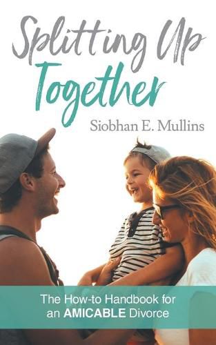 Cover image for Splitting Up Together: The How-To Handbook for an AMICABLE Divorce