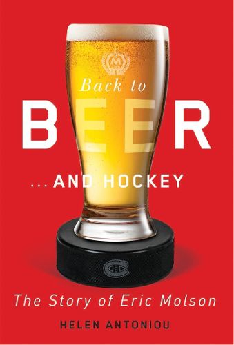 Cover image for Back to Beer...and Hockey: The Story of Eric Molson