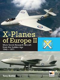 Cover image for X-Planes Of Europe II: More Secret Research Aircraft from the Golden Age