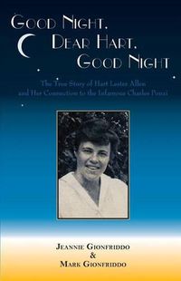 Cover image for Good Night, Dear Hart, Good Night: The Untold Story of Hart Lester Allen and Her Connection to the Infamous Charles Ponzi