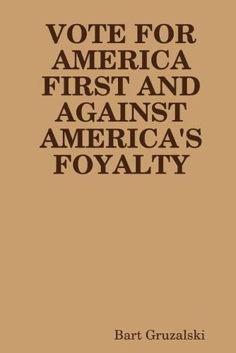 Cover image for Vote for America First and Against America's Foyalty