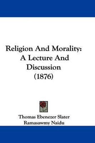 Religion and Morality: A Lecture and Discussion (1876)