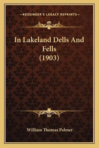 Cover image for In Lakeland Dells and Fells (1903)