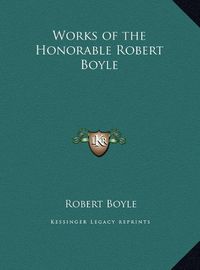 Cover image for Works of the Honorable Robert Boyle