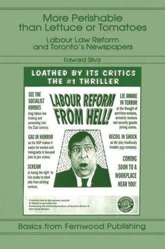 Cover image for More Perishable than Lettuce or Tomatoes: Labour Law Reform and Toronto's Newspapers