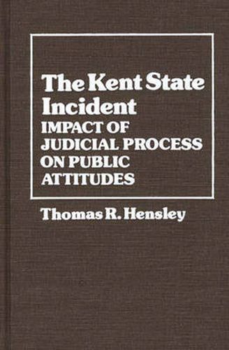 Cover image for The Kent State Incident: Impact of Judicial Process on Public Attitudes