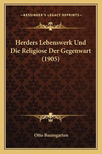 Cover image for Herders Lebenswerk Und Die Religiose Der Gegenwart (1905)