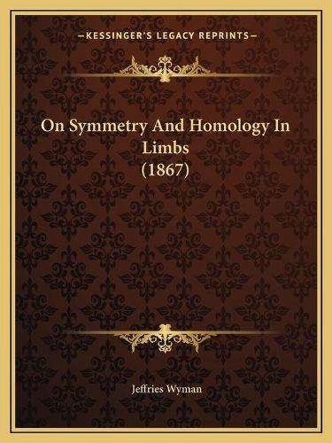 Cover image for On Symmetry and Homology in Limbs (1867)