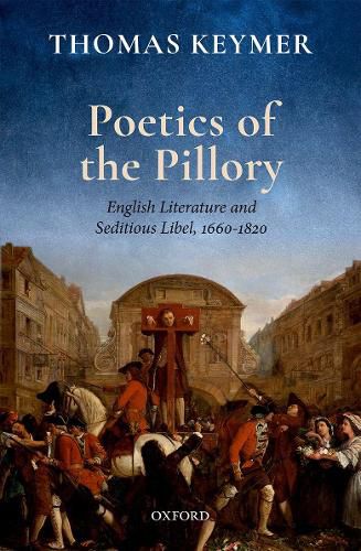 Poetics of the Pillory: English Literature and Seditious Libel, 1660-1820