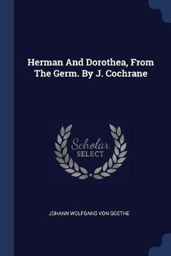 Cover image for Herman and Dorothea, from the Germ. by J. Cochrane