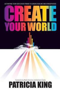 Cover image for Create Your World: Activating your God-given power to create realms and atmospheres