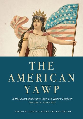 Cover image for The American Yawp: A Massively Collaborative Open U.S. History Textbook, Vol. 2: Since 1877