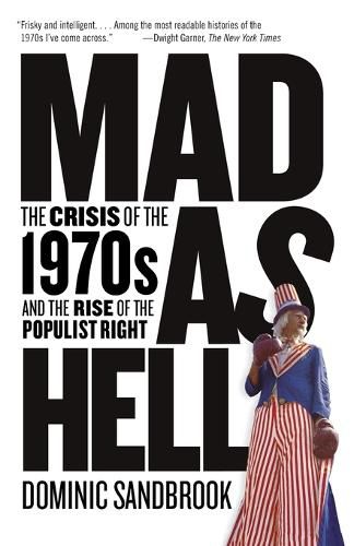 Cover image for Mad as Hell: The Crisis of the 1970s and the Rise of the Populist Right