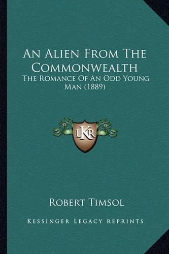 Cover image for An Alien from the Commonwealth: The Romance of an Odd Young Man (1889)