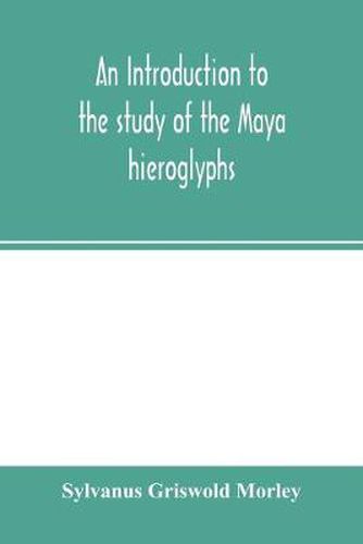 Cover image for An introduction to the study of the Maya hieroglyphs