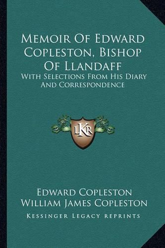 Memoir of Edward Copleston, Bishop of Llandaff: With Selections from His Diary and Correspondence