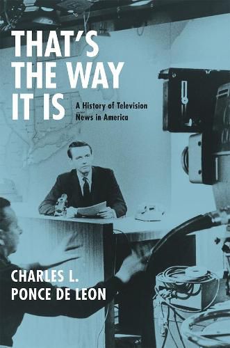 Cover image for That's the Way It Is: A History of Television News in America