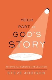 Cover image for Your Part in God's Story: 40 Days From Genesis to Revelation