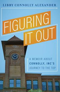 Cover image for Figuring It Out: A Memoir about Connolly, Inc's Journey to the Top