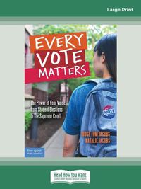 Cover image for Every Vote Matters:: The Power of Your Voice, from Student Elections to the Supreme Court