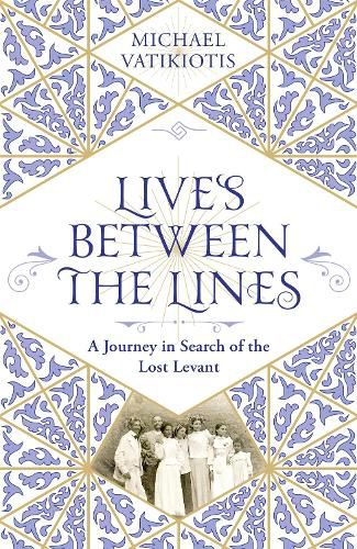 Cover image for Lives Between The Lines: A Journey in Search of the Lost Levant