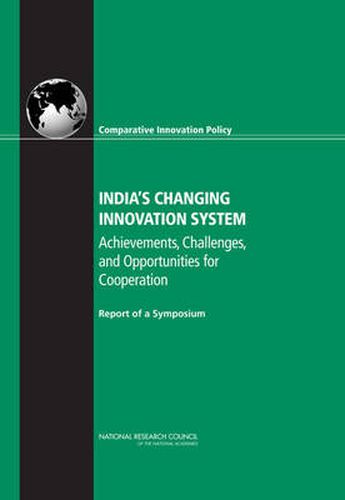 India's Changing Innovation System: Achievements, Challenges, and Opportunities for Cooperation: Report of a Symposium