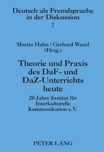 Cover image for Theorie Und Praxis Des Daf- Und Daz-Unterrichts Heute: 20 Jahre Institut Fuer Interkulturelle Kommunikation E.V.