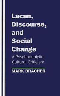 Cover image for Lacan, Discourse and Social Change: A Psychoanalytic Cultural Criticism