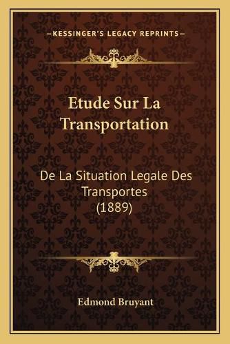 Etude Sur La Transportation: de La Situation Legale Des Transportes (1889)