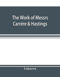 Cover image for The Work of Messrs. Carre&#768;re & Hastings; The Architectural Record