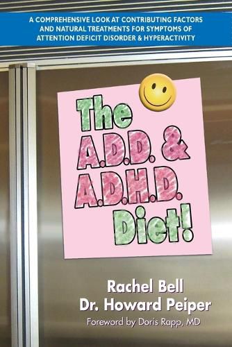 Cover image for The ADD & ADHD Diet: A Comprehensive Look at Contributing Factors and Natural Treatments for Symptoms of Attention Deficit Disorder and Hyperactivity