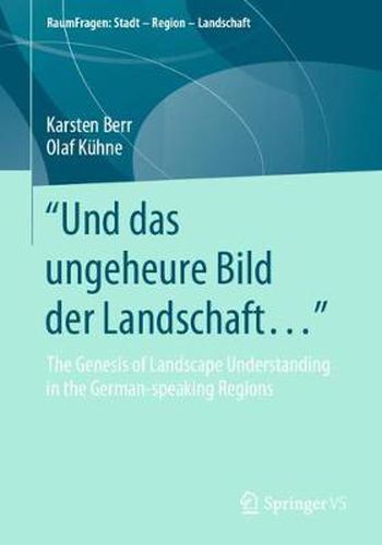 Und das ungeheure Bild der Landschaft...: The Genesis of Landscape Understanding in the German-speaking Regions